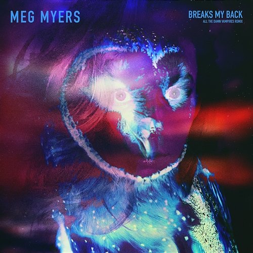 Breaks My Back Meg Myers