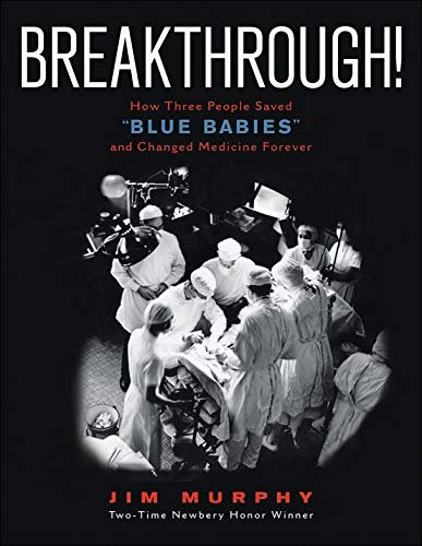 Breakthrough!: How Three People Saved Blue Babies and Changed Medicine Forever Murphy Jim