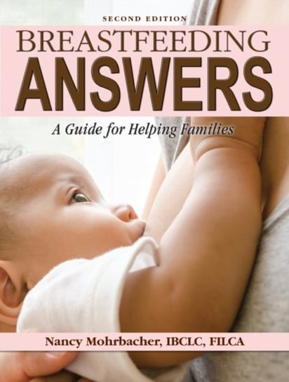 Breastfeeding Answers. A guide to helping Families 2e Mohrbacher Nancy