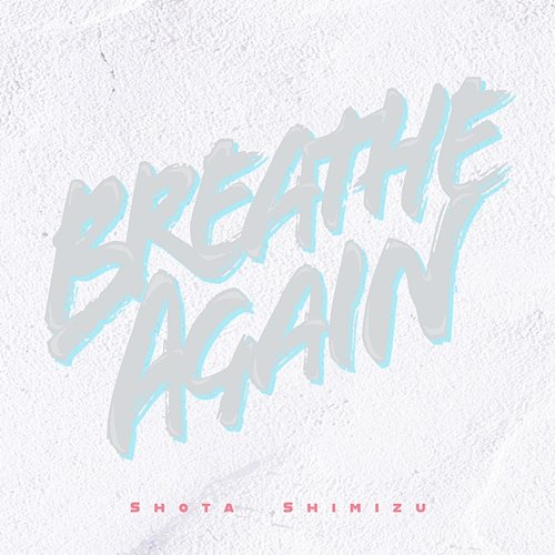 Breathe Again Shota Shimizu