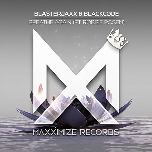 Breathe Again Blasterjaxx & Blackcode feat. Robbie Rosen