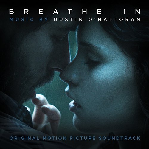 Breathe In (Original Motion Picture Soundtrack) Dustin O'Halloran