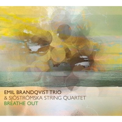 Breathe Out Emil Brandqvist Trio, Sjostromska String Quartet