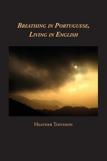 Breathing in Portuguese, Living in English Tosteson Heather
