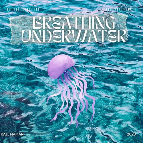 Breathing Underwater Kall Namar