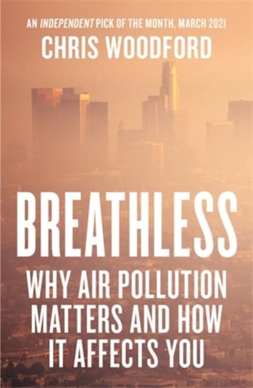 Breathless: Why Air Pollution Matters - and How it Affects You Woodford Chris