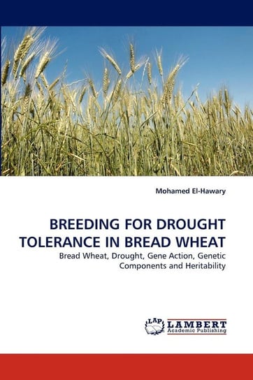 Breeding for Drought Tolerance in Bread Wheat El-Hawary Mohamed