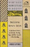 Breeding Honey Bees - A Collection of Articles on Selection, Rearing, Eggs and Other Aspects of Bee Breeding Various