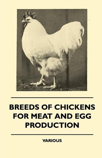 Breeds of Chickens for Meat and Egg Production Various Authors