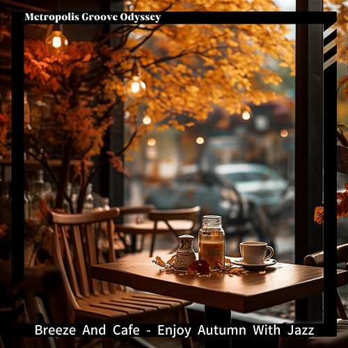 Breeze and Cafe-Enjoy Autumn with Jazz Metropolis Groove Odyssey