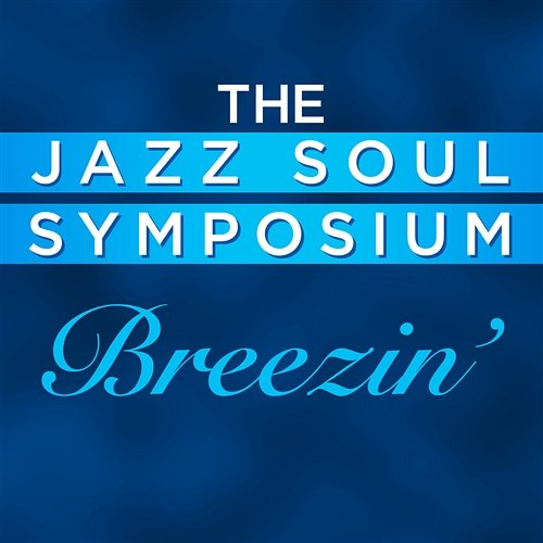 Breezin' The Jazz Soul Symposium