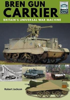 Bren Gun Carrier: Britain's Universal War Machine Jackson Robert