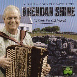 Brendan Shine - I'Ll Settle For Old Ireland Various Artists