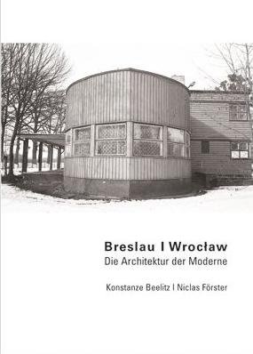 Breslau / Wroclaw - Die Architektur der Moderne Beelitz Konstanze, Forster Niclas