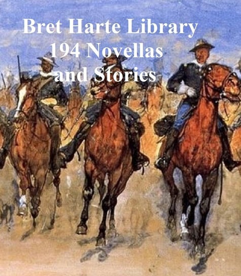 Bret Harte Library: 194 Novellas and Stories Harte Bret