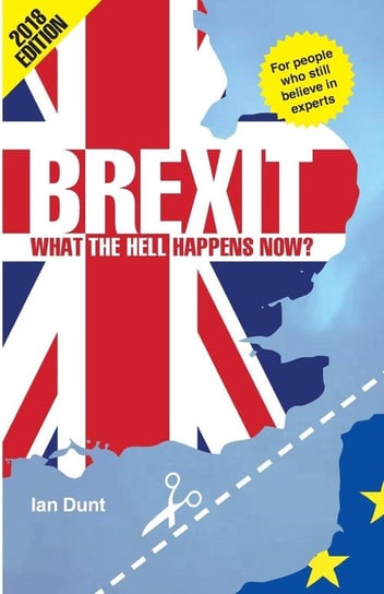 Brexit - What the Hell Happens Now? Dunt Ian