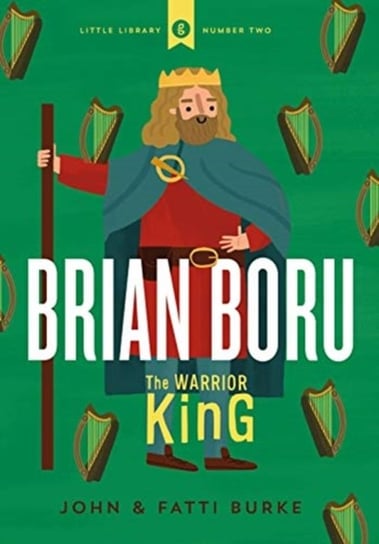 Brian Boru: Warrior King: Little Library 2 John Burke