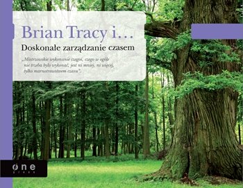 Brian Tracy i Doskonałe Zarządzanie Czasem Tracy Brian