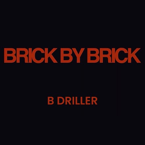 Brick by Brick B Driller