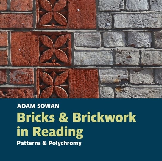 Bricks and Brickwork in Reading Patterns and polychromy Adam Sowan