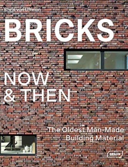 Bricks Now & Then: The Oldest Man-Made Building van Uffelen Chris