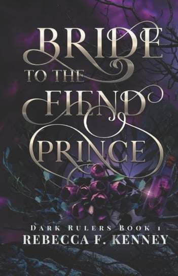 Bride to the Fiend Prince. A Dark Rulers Romance Rebecca F. Kenney