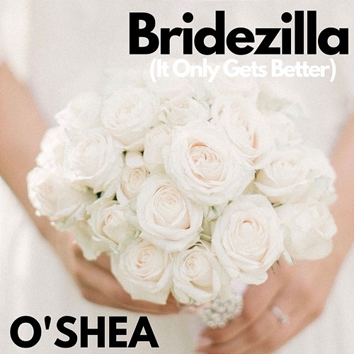 Bridezilla (It Only Gets Better) O'Shea
