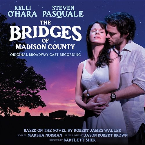 Bridges of Madison County (Original Broadway Cast Recording) Jason Robert Brown, Kelli O'Hara, Steven Pasquale