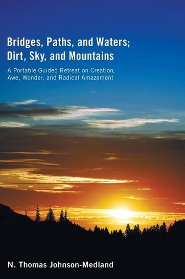 Bridges, Paths, and Waters; Dirt, Sky, and Mountains Johnson-Medland N. Thomas