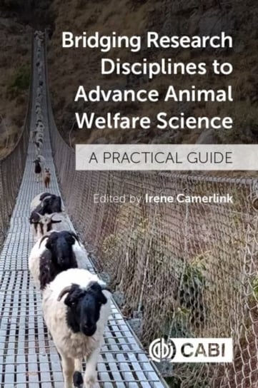 Bridging Research Disciplines to Advance Animal Welfare Science: A Practical Guide Opracowanie zbiorowe