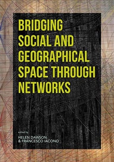 Bridging Social and Geographical Space through Networks Helen Dawson