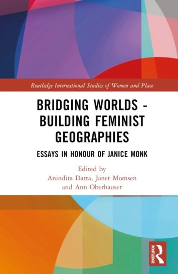Bridging Worlds - Building Feminist Geographies: Essays in Honour of Janice Monk Opracowanie zbiorowe