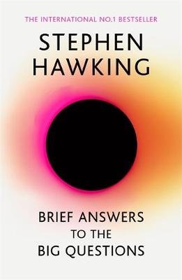 Brief Answers to the Big Questions: the final book from Stephen Hawking Hawking Stephen