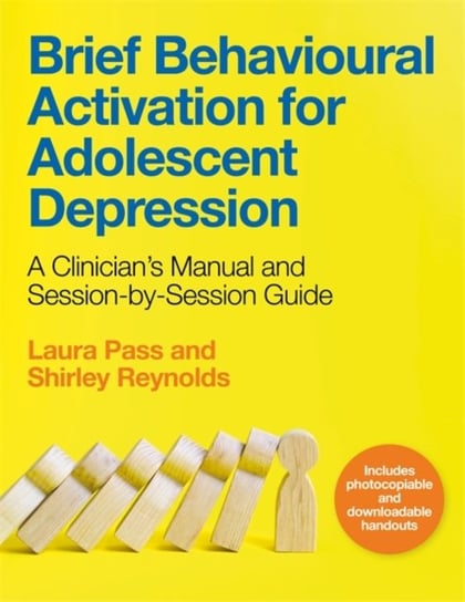 Brief Behavioural Activation for Adolescent Depression: A Clinicians Manual and Session-by-Session Guide Reynolds Shirley, Laura Pass