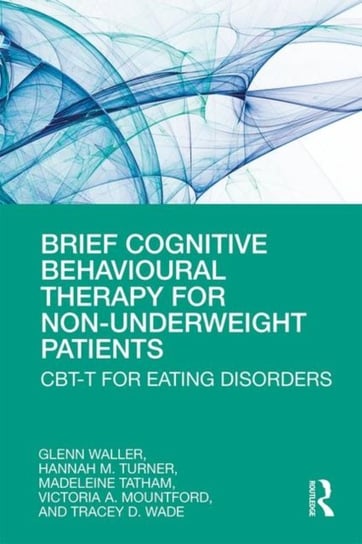 Brief Cognitive Behavioural Therapy for Non-Underweight Patients: CBT-T for Eating Disorders Opracowanie zbiorowe