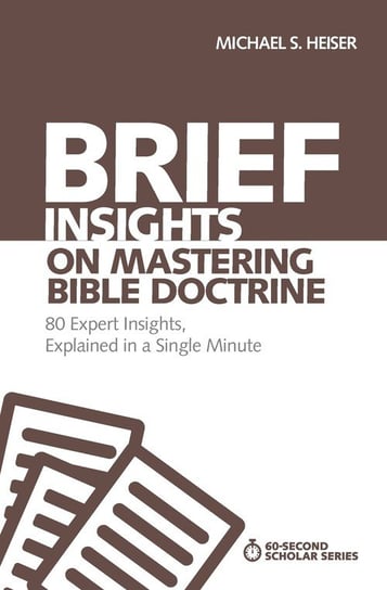 Brief Insights on Mastering Bible Doctrine Michael S. Heiser