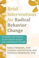 Brief Interventions for Radical Behavior Change Strosahl Kirk D.