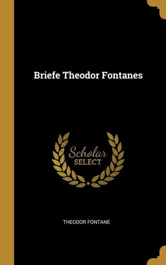 Briefe Theodor Fontanes Fontane Theodor