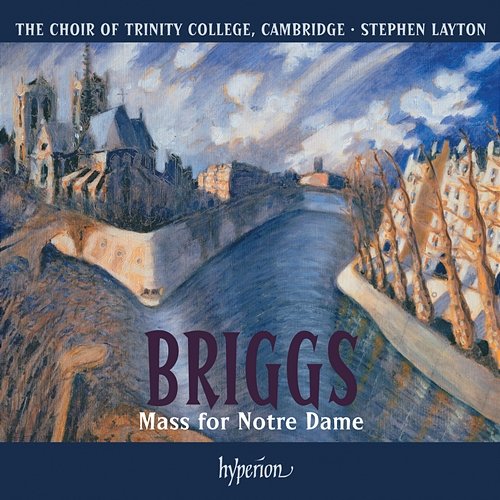 Briggs: Mass for Notre Dame The Choir of Trinity College Cambridge, Stephen Layton