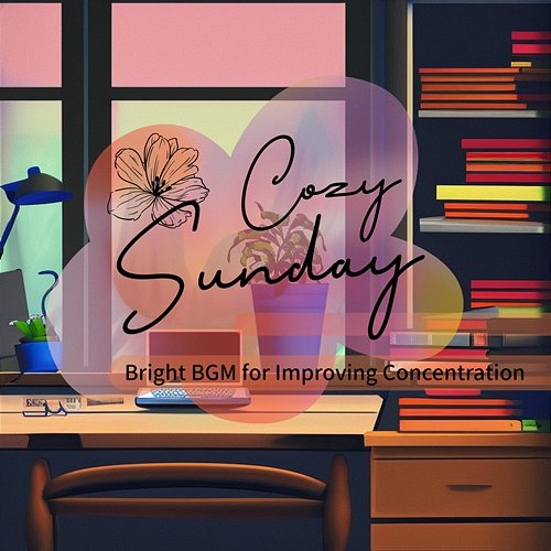 Bright Bgm for Improving Concentration Cozy Sunday