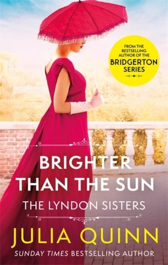 Brighter Than The Sun: a dazzling duet by the bestselling author of Bridgerton Quinn Julia