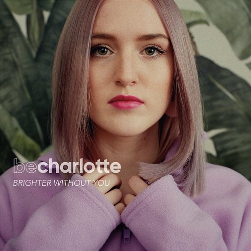 Brighter Without You Be Charlotte