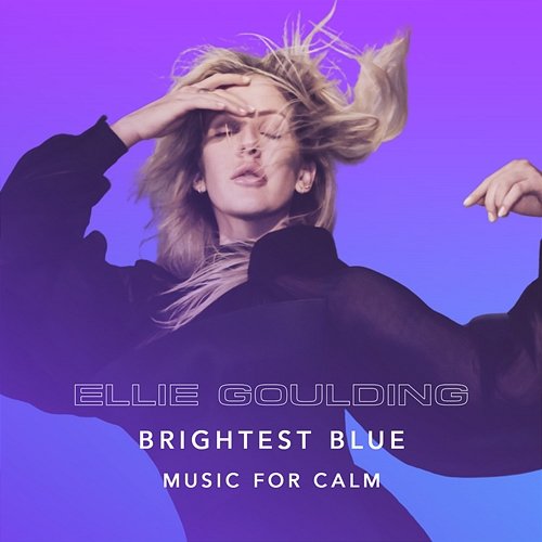 Brightest Blue - Music For Calm Ellie Goulding