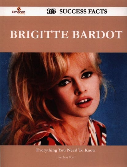 Brigitte Bardot 163 Success Facts - Everything You Need to Know about Brigitte Bardot Burt Stephen