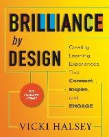 Brilliance by Design: Creating Learning Experiences That Connect, Inspire, and Engage Halsey Vicki