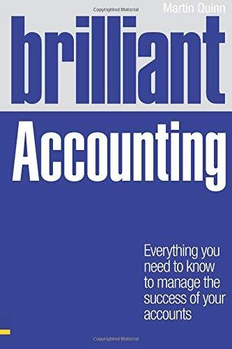 Brilliant Accounting. Everything you need to know to manage the success of your accounts Martin Quinn