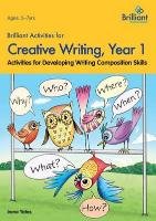 Brilliant Activities for Creative Writing, Year 1-Activities for Developing Writing Composition Skills Yates Irene