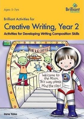 Brilliant Activities for Creative Writing, Year 2-Activities for Developing Writing Composition Skills Yates Irene