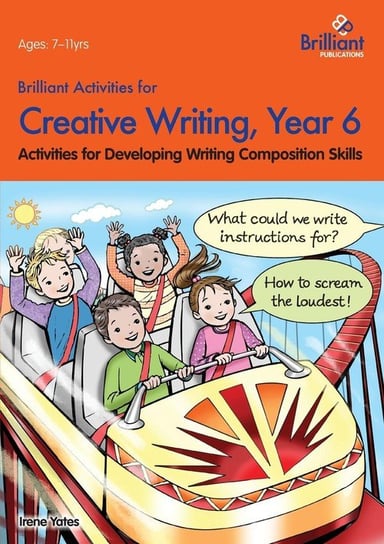 Brilliant Activities for Creative Writing, Year 6-Activities for Developing Writing Composition Skills Yates Irene