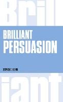 Brilliant Persuasion: Everyday Techniques to Boost Your Powers of Persuasion Young Stephen